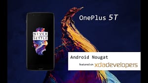 How to Easily Root OnePlus 5T Android Nougat 7.0